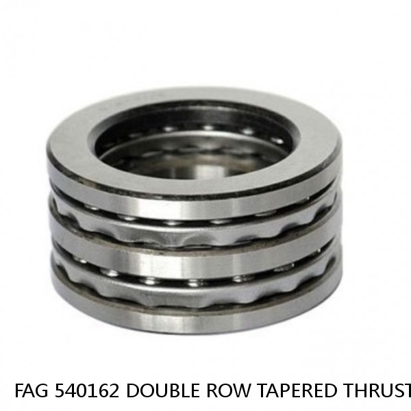 FAG 540162 DOUBLE ROW TAPERED THRUST ROLLER BEARINGS